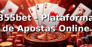 355bet - Plataforma de Apostas Online