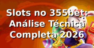 Slots no 355bet: Análise Técnica Completa 2026 🎰